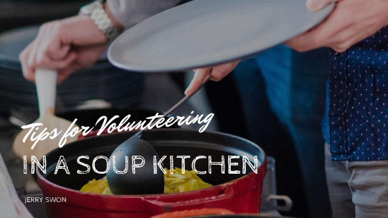 Tips For Volunteering In A Soup Kitchen Jerry Swon