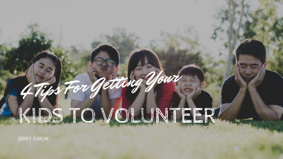 4 Tips For Getting Your Kids To Volunteer Jerry Swon