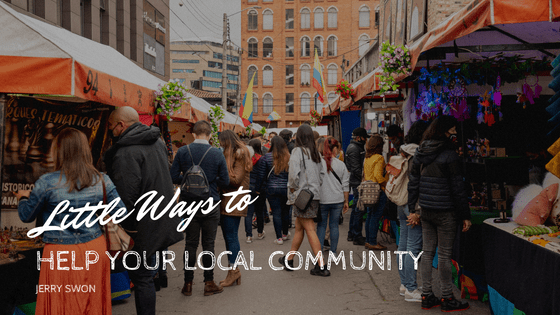Little Ways to Help Your Local Community Jerry Swon