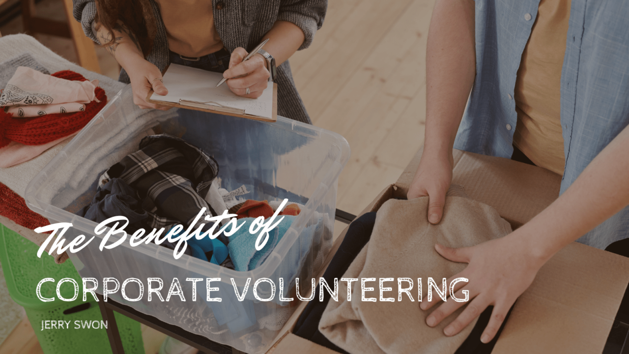 The Benefits of Corporate Volunteering Jerry Swon-min
